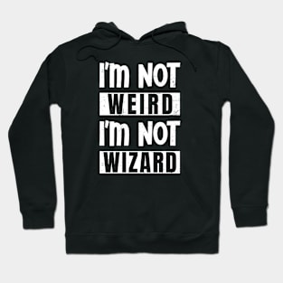 I'm not weird, I'm not wizard Hoodie